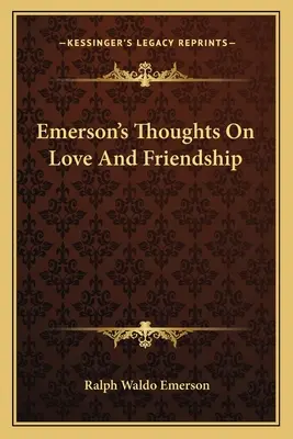 Emerson gondolatai a szerelemről és a barátságról - Emerson's Thoughts On Love And Friendship