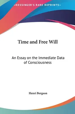 Idő és szabad akarat: Egy esszé a tudat közvetlen adatairól - Time and Free Will: An Essay on the Immediate Data of Consciousness