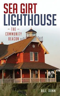 Sea Girt világítótorony: A közösségi jelzőfény - Sea Girt Lighthouse: The Community Beacon