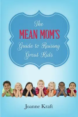 A gonosz anya útmutatója a nagyszerű gyerekek felneveléséhez - Mean Mom's Guide to Raising Great Kids