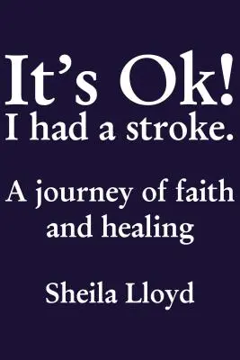 It's Ok! Stroke-ot kaptam: A hit és a gyógyulás útja - It's Ok! I Had a Stroke: A Journey of Faith and Healing