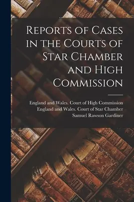 A Csillagkamara és a Főbizottság bíróságain folyó ügyekről szóló jelentések - Reports of Cases in the Courts of Star Chamber and High Commission