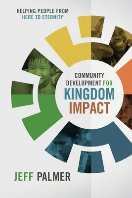 Közösségfejlesztés a Királyságért: Segítség az embereknek innen az örökkévalóságig - Community Development for Kingdom Impact: Helping People from Here to Eternity