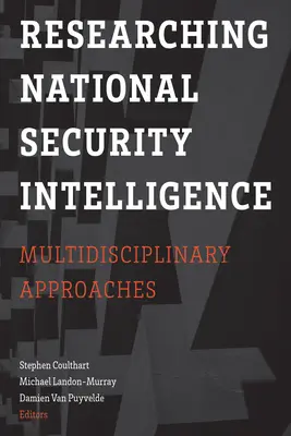 A nemzetbiztonsági hírszerzés kutatása: Multidiszciplináris megközelítések - Researching National Security Intelligence: Multidisciplinary Approaches