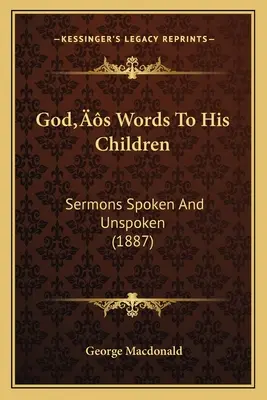 Isten szavai gyermekeihez: Beszédek kimondva és kimondatlanul (1887) - God's Words To His Children: Sermons Spoken And Unspoken (1887)