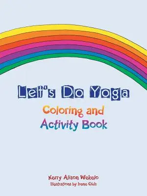 Jógázzunk: Színező- és tevékenységkönyv - Let's Do Yoga: Coloring and Activity Book