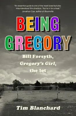 Gregorynak lenni: Bill Forsyth, Gregory lánya, a sorsolás - Being Gregory: Bill Forsyth, Gregory's Girl, the lot