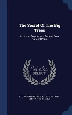 A nagy fák titka: Yosemite, Sequoia és General Grant Nemzeti Parkok - The Secret Of The Big Trees: Yosemite, Sequoia, And General Grant National Parks