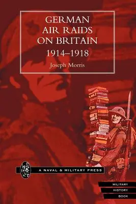 Német légitámadások Nagy-Britanniában 1914-1918 - German Air Raids on Great Britain 1914-1918