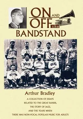 On and Off the Bandstand: A nagy zenekarokkal, a jazz történetével és a nem énekes könnyűzene éveivel kapcsolatos esszégyűjtemény. - On and Off the Bandstand: A Collection of Essays Related to the Great Bands, the Story of Jazz, and the Years When There Was Non-Vocal Popular M