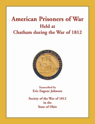 Az 1812-es háború alatt Chathamben fogva tartott amerikai hadifoglyok - American Prisoners of War Held at Chatham During the War of 1812