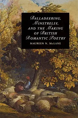 Balladázás, minstrelsy és a brit romantikus költészet kialakulása - Balladeering, Minstrelsy, and the Making of British Romantic Poetry