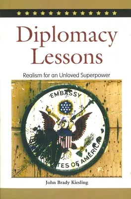 Diplomáciai leckék: Realizmus egy nem szeretett szuperhatalom számára - Diplomacy Lessons: Realism for an Unloved Superpower