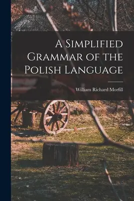 A lengyel nyelv egyszerűsített nyelvtana - A Simplified Grammar of the Polish Language