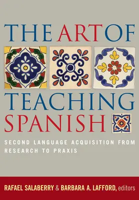 A spanyol nyelv tanításának művészete: A második nyelv elsajátítása a kutatástól a PRAXIS-ig - The Art of Teaching Spanish: Second Language Acquisition from Research to PRAXIS