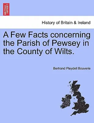 Néhány tény a Wilts megyei Pewsey plébániáról. - A Few Facts Concerning the Parish of Pewsey in the County of Wilts.