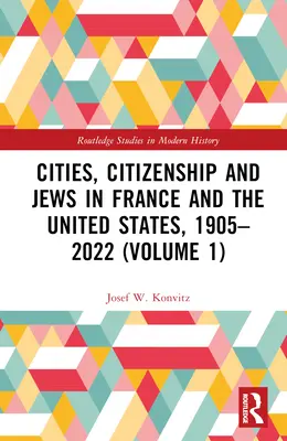 Városok, állampolgárság és zsidók Franciaországban és az Egyesült Államokban, 1905-2022 (1. kötet) - Cities, Citizenship and Jews in France and the United States, 1905-2022 (Volume 1)