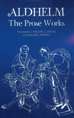 Aldhelm: Alhelm Aldhelm: The Prosa Works - Aldhelm: The Prose Works