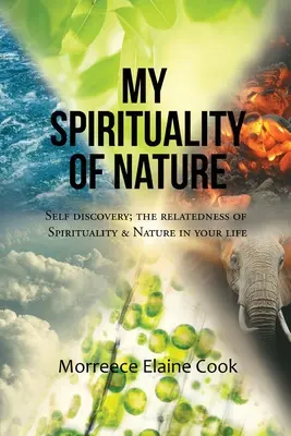 A természet lelkisége: A spiritualitás és a természet kapcsolata az életedben - My Spirituality of Nature: Self Discovery; The Relatedness of Spirituality & Nature In Your Life