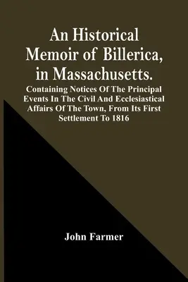 A massachusettsi Billerica történelmi emlékirata. A város polgári és egyházi ügyeinek főbb eseményeiről szóló közleményekkel, F - An Historical Memoir Of Billerica, In Massachusetts. Containing Notices Of The Principal Events In The Civil And Ecclesiastical Affairs Of The Town, F