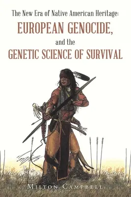 Az amerikai őslakosok örökségének új korszaka: Az európai népirtás és a túlélés genetikai tudománya - The New Era of Native American Heritage: European Genocide, and the Genetic Science of Survival
