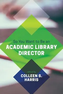 Szóval egyetemi könyvtárigazgató akarsz lenni? - So You Want to Be an Academic Library Director