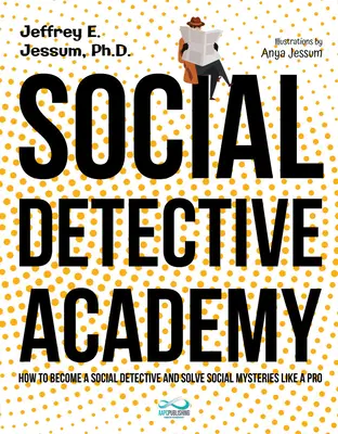 Szociális nyomozóakadémia: Hogyan válj társadalmi nyomozóvá, és oldj meg társadalmi rejtélyeket profi módon - Social Detective Academy: How to Become a Social Detective and Solve Social Mysteries Like a Pro