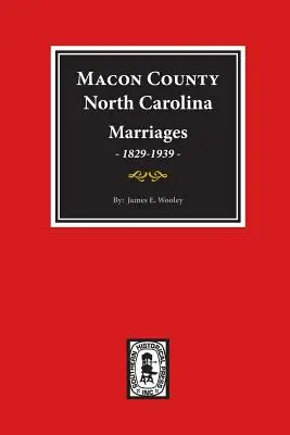 Macon megye, Észak-Karolina házasságkötések, 1829-1939. - Macon County, North Carolina Marriages, 1829-1939.