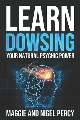 Learn Dowsing: A természetes pszichikai erőd - Learn Dowsing: Your Natural Psychic Power