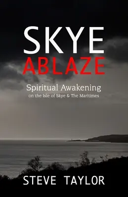 Skye Ablaze: Spirituális ébredés a Skye-szigeten és a Maritimes-szigeteken - Skye Ablaze: Spiritual Awakening on the Isle of Skye and The Maritimes