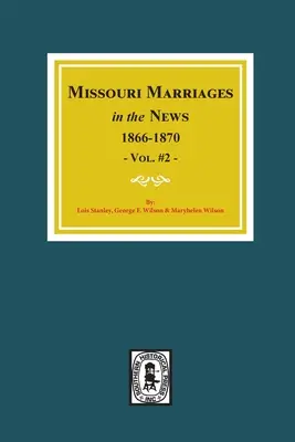 Missouri házasságkötések az újságokban, 1866-1870. (2. kötet) - Missouri Marriages in the News, 1866-1870. (Vol. #2)
