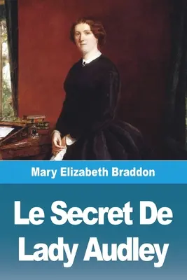 Le Secret De Lady Audley titka - Le Secret De Lady Audley