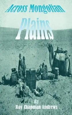 A mongol síkságokon át: A Naturalists Account of China's Great Northwest” ”” - Across Mongolian Plains: A Naturalists Account of China's Great Northwest