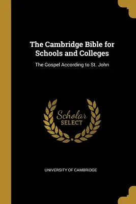 The Cambridge Bible for Schools and Colleges: János evangéliuma - The Cambridge Bible for Schools and Colleges: The Gospel According to St. John