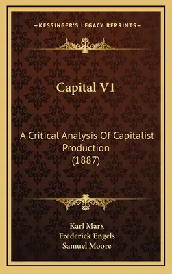 A tőke V1: A tőkés termelés kritikai elemzése (1887) - Capital V1: A Critical Analysis Of Capitalist Production (1887)