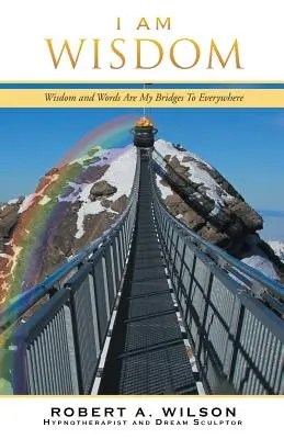 Én vagyok a bölcsesség: A bölcsesség és a szavak az én hídjaim mindenfelé - I Am Wisdom: Wisdom and Words Are My Bridges Every-Way