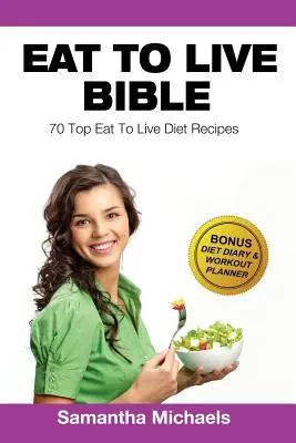 Eat to Live Diet: Top 70 recept (diétás naplóval és edzésnaplóval) - Eat to Live Diet: Top 70 Recipes (with Diet Diary & Workout Journal)