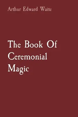 A szertartásos mágia könyve - The Book Of Ceremonial Magic