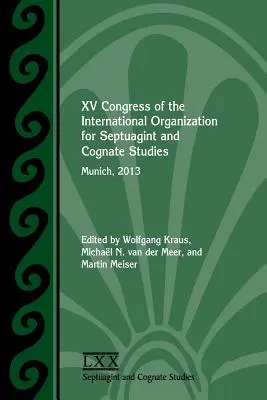 A Nemzetközi Szeptuaginta- és Kognátus Tanulmányok Nemzetközi Szervezetének XV. kongresszusa: München, 2013 - XV Congress of the International Organization for Septuagint and Cognate Studies: Munich, 2013