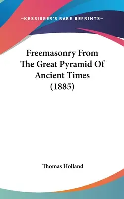 Szabadkőművesség az ókor nagy piramisától (1885) - Freemasonry From The Great Pyramid Of Ancient Times (1885)