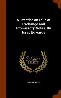 Értekezés a váltókról és a váltólevelekről. Issac Edwards - A Treatise on Bills of Exchange and Promissory Notes. By Issac Edwards