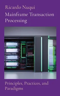 Mainframe tranzakciófeldolgozás: Alapelvek, gyakorlatok és paradigmák - Mainframe Transaction Processing: Principles, Practices, and Paradigms