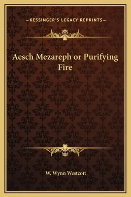 Aesch Mezareph vagy Tisztítótűz - Aesch Mezareph or Purifying Fire