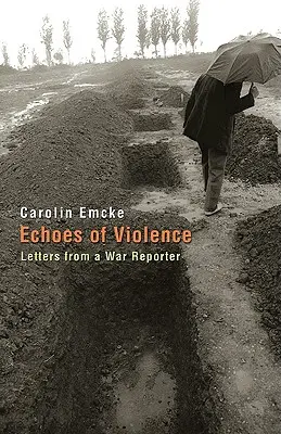 Az erőszak visszhangja: Egy haditudósító levelei - Echoes of Violence: Letters from a War Reporter