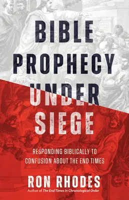 A bibliai prófécia ostrom alatt: Bibliai válaszok a végidőkkel kapcsolatos zűrzavarra - Bible Prophecy Under Siege: Responding Biblically to Confusion about the End Times