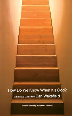 Honnan tudjuk, hogy mikor van Isten? Egy spirituális emlékirat - How Do We Know When It's God?: A Spiritual Memoir