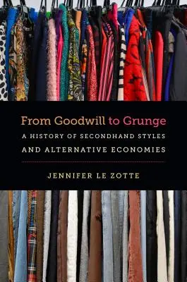 A Goodwilltől a Grunge-ig: A Secondhand Stílusok és alternatív gazdaságok története - From Goodwill to Grunge: A History of Secondhand Styles and Alternative Economies