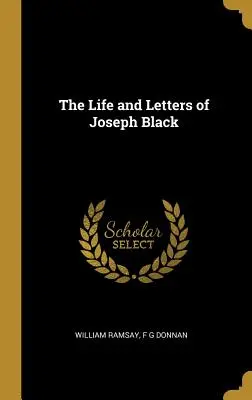 Joseph Black élete és levelei - The Life and Letters of Joseph Black