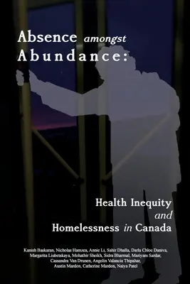 Hiány a bőség között: Egészségügyi egyenlőtlenség és hajléktalanság Kanadában - Absence amongst Abundance: Health Inequity and Homelessness in Canada