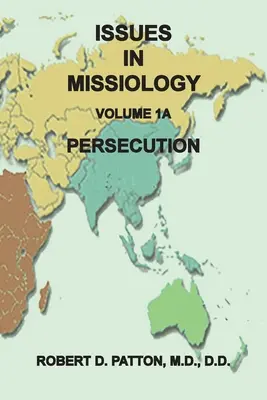 A missziológia kérdései, 1. kötet, 1A. rész: Üldöztetés - Issues in Missiology, Volume 1, Part 1A: Persecution